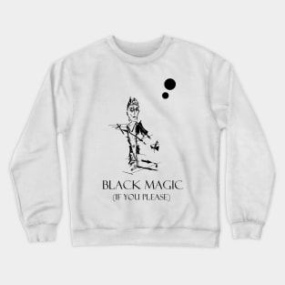 Black magic if you please Crewneck Sweatshirt